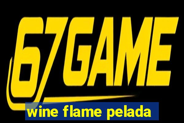 wine flame pelada